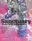 Sanctuary : Britain's artists and their studios / editor/interviews, Hossein Amirsadeghi ; executive editor, Maryam Homayoun Eisler ; contributors, Iwona Blazwick, Richard Cork, Tom Morton ; photography, Robin Friend.