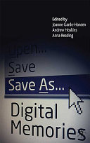 Save as... digital memories / edited by Joanne Garde-Hansen, Andrew Hoskins, Anna Reading.