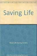 Saving life : the official Royal Life Saving Society guide to resuscitation & first aid / editor: Anthony J. Handley.