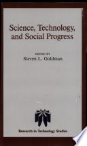Science, technology, and social progress / edited by Steven L. Goldman.