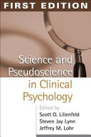 Science and pseudoscience in clinical psychology / edited by Scott O. Lilienfeld, Steven Jay Lynn, Jeffrey M. Lohr ; foreword by Carol Tavris.