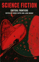 Science fiction, critical frontiers / edited by Karen Sayer and John Moore.