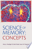Science of memory : concepts / edited by Henry L. Roediger III, Yadin Dudai, and Susan M. Fitzpatrick.