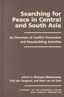 Searching for peace in Central and South Asia : an overview of conflict prevention and peacebuilding activities / edited by Monique Mekenkamp, Paul van Tongeren, and Hans van de Veen.
