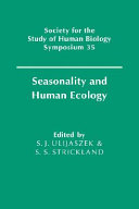Seasonality and human ecology : 35th symposium volume of the Society for the Study of Human Biology / edited by S.J. Ulijaszek and S.S. Strickland..