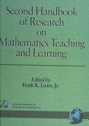Second handbook of research on mathematics teaching and learning : a project of the National Council of Teachers of Mathematics / Frank K. Lester, Jr., editor.