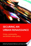 Securing an urban renaissance : crime, community, and British urban policy / edited by Rowland Atkinson and Gesa Helms.