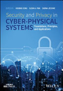 Security and privacy in cyber-physical systems foundations, principles, and applications / edited by Houbing Song, Glenn A. Fink, Sabina Jeschke.