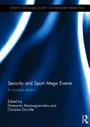 Security and sport mega events : a complex relation / edited by Diamantis Mastrogiannakis and Christian Dorville.