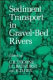 Sediment transport in gravel-bed rivers / edited by C.R. Thorne, J.C. Bathurst and R.D. Hey.