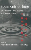 Sediments of time : environment and society in Chinese history. edited by Mark Elvin, Liu Ts'ui-jung.