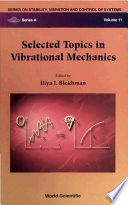 Selected topics in vibrational mechanics / edited by Ilya Blekhman ; contributing authors, I.I. Blekhman ... [et al.].