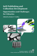 Self-publishing and collection development : opportunities and challenges for libraries / edited by Robert P. Holley.