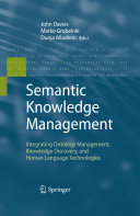 Semantic knowledge management : integrating ontology management, knowledge discovery, and human language technologies / John Davies, Marko Grobelnik, Dunja Mladenic, editors.