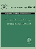 Semiconductor measurement technology spreading resistance symposium : proceedings of a symposium held at the National Bureau of Standards, Gaithersburg, Maryland, June 13-14, 1974 / James R. Ehrstein, editor, Electronic Technology Division, Institute for Applied Technology, National Bureau of Standards, Washington, D.C., 20234.