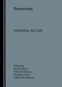 Sensorium : aesthetics, art, life / edited by Barbara Bolt... [Et Al.].