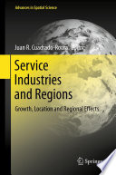 Service industries and regions growth, location and regional effects / Juan R. Cuadrado-Roura, editor.