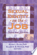 Sexual identity on the job : issues and services / Alan L. Ellis, Ellen D. B. Riggle, editors.