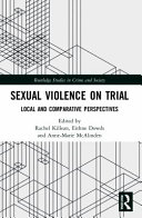 Sexual violence on trial : local and comparative perspectives / edited by Rachel Killean, Eithne Dowds and Anne-Marie McAlinden.