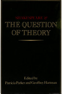 Shakespeare and the question of theory / edited by Patricia Parker and Geoffrey Hartman.