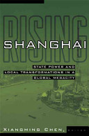 Shanghai rising : state power and local transformations in a global megacity / Xiangming Chen, editor ; with Zhenhua Zhou.