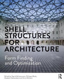 Shell structures for architecture : form finding and optimization / edited by Sigrid Adriaenssens, Philippe Block, Diederik Veenendaal and Chris Williams.