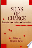 Signs of change : premodern, modern, postmodern / edited by Stephen Barker.