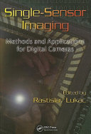 Single-sensor imaging : methods and applications for digital cameras / edited by Ratislav Lukac.