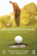 Skill acquisition in sport : research, theory and practice / edited by Nicola J. Hodges and A. Mark Williams.