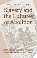 Slavery and the cultures of abolition : essays marking the bicentennial of the British Abolition Act of 1807 / edited by Brycchan Carey and Peter J. Kitson.