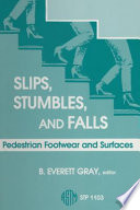 Slips, stumbles, and falls pedestrian footwear and surfaces / B. Everett Gray, editor.