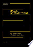 Small Interventions : New ways of living in post-war modernism / Niloufar Kirn Tajeri, Walter Nägeli.