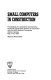 Small computers in construction : proceedings of a symposium / sponsored by the ASCE Construction Division in conjunction with the ASCE National Convention, Atlanta, Georgia, May 14-18, 1984 ; Wayne C. Moore, editor.