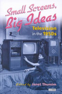 Small screens, big ideas : television in the 1950s / edited by Janet Thumim.