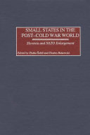 Small states in the post-cold war world : Slovenia and NATO enlargement / edited by Zlatko Sabic and Charles Bukowski ; foreword by George W. Grayson.