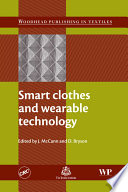 Smart clothes and wearable technology edited by J. McCann and D. Bryson.