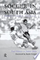 Soccer in South Asia : empire, nation, diaspora / editors, Paul Dimeo and James Mills.