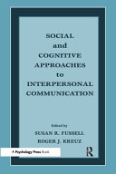 Social and cognitive approaches to interpersonal communication / edited by Susan R. Fussell and Roger J. Kreuz.