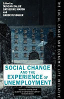 Social change and the experience of unemployment / edited by Duncan Gallie, Catherine Marsh and Carolyn Vogler.