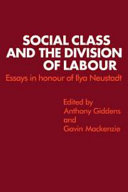 Social class and the division of labour : essays in honour of Ilya Neustadt / edited by Anthony Giddens, Gavin Mackenzie.