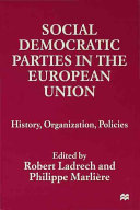 Social democratic parties in the European Union : history, organization, policies / edited by Robert Ladrech and Philippe Marlière.