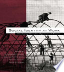 Social identity at work : developing theory for organizational practice / edited by S. Alexander Haslam ... [et al.].