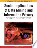 Social implications of data mining and information privacy interdisciplinary frameworks and solutions / Ephrem Eyob.