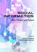 Social informatics : past, present and future / edited by Pnina Fichman and Howard Rosenbaum.