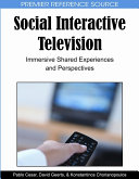 Social interactive television : immersive shared experiences and perspectives / [edited by] Pablo Cesar, David Geerts, Konstantinos Chorianopoulos.
