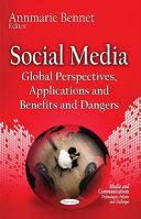 Social media : global perspectives, applications and benefits and dangers / Annmarie Bennet, editor.