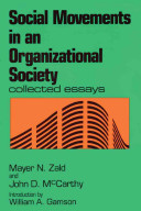 Social movements in an organizational society : collected essays / edited by Mayer N. Zald and John D. McCarthy.