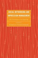 Social networking and impression management : self-presentation in the digital age / edited by Carolyn Cunningham.