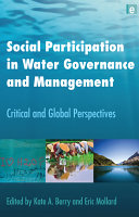 Social participation in water governance and management : critical and global perspectives / edited by Kate A. Berry and Eric Mollard.