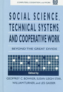 Social science, technical systems, and cooperative work : beyond the great divide / edited by Geoffrey C. Bowker ... [et al.].